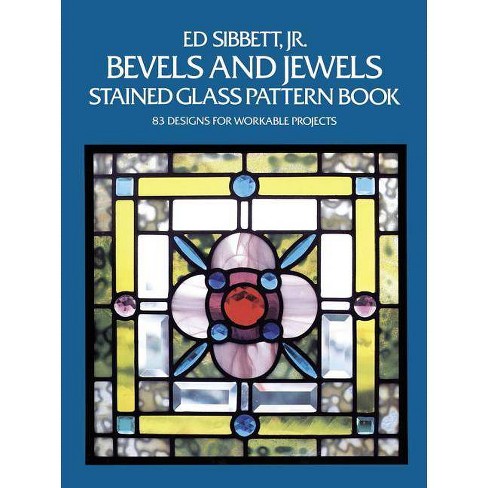 Bevels And Jewels Stained Glass Pattern Book Dover Stained Glass Instruction By Ed Sibbett Paperback Target