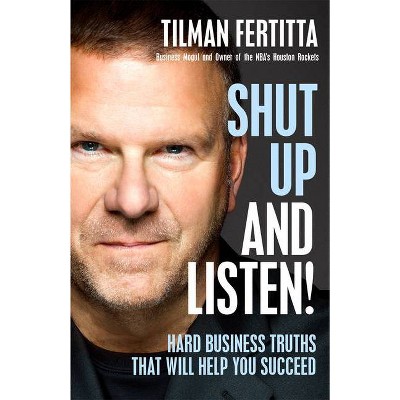 Shut Up and Listen! - by  Tilman Fertitta (Hardcover)