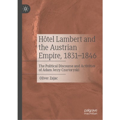Hôtel Lambert and the Austrian Empire, 1831-1846 - by  Oliver Zajac (Hardcover)