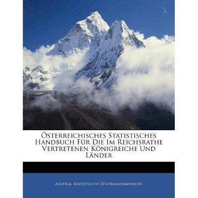 Osterreichisches Statistisches Handbuch Fur Die Im Reichsrathe Vertretenen Konigreiche Und Lander - (Paperback)