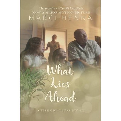 What Lies Ahead - (Fireside, Texas) by  Marci Henna (Paperback)