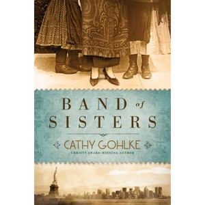 Band of Sisters - by  Cathy Gohlke (Paperback) - 1 of 1