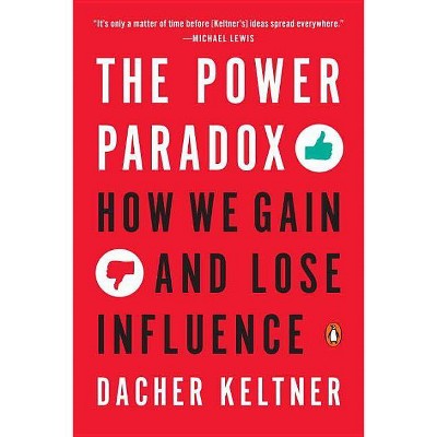 The Power Paradox - by  Dacher Keltner (Paperback)