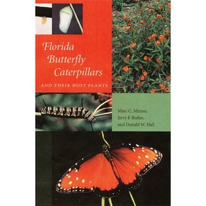 Florida Butterfly Caterpillars and Their Host Plants - by  Marc C Minno & Jerry F Butler & Donald W Hall (Paperback) - 1 of 1
