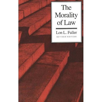 The Morality of Law - (Storrs Lectures) 2nd Edition by  Lon L Fuller (Paperback)