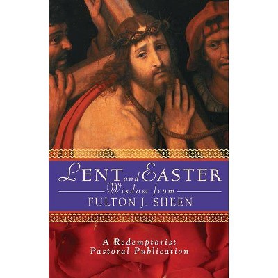 Lent and Easter Wisdom from Fulton J. Sheen - (Lent & Easter Wisdom) by  Redemptorist Pastoral Publication (Paperback)