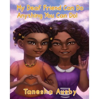 My Deaf Friend Can Do Anything You Can Do - by  Tanesha Ausby (Paperback)