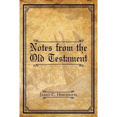 Notes from the Old Testament - by  James C Henderson (Paperback)