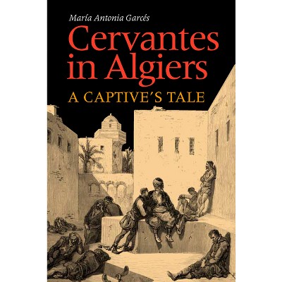 Cervantes in Algiers - by  Maria Antonia Garces (Paperback)