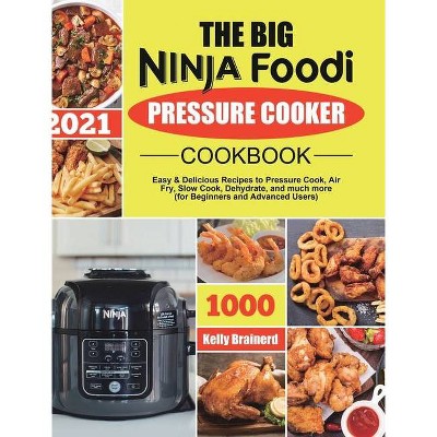 The Big Ninja Foodi Pressure Cooker Cookbook - by  Kelly Brainerd (Hardcover)