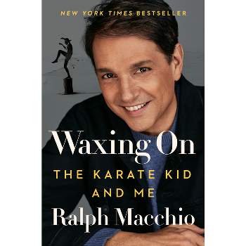 Waxing on - by  Ralph Macchio (Hardcover)
