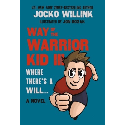 Way of the Warrior Kid III: Where There's a Will . . . - by  Jocko Willink (Paperback)