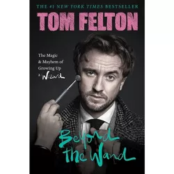 Beyond the Wand - by  Tom Felton (Hardcover)