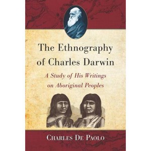 The Ethnography of Charles Darwin - by  Charles De Paolo (Paperback) - 1 of 1