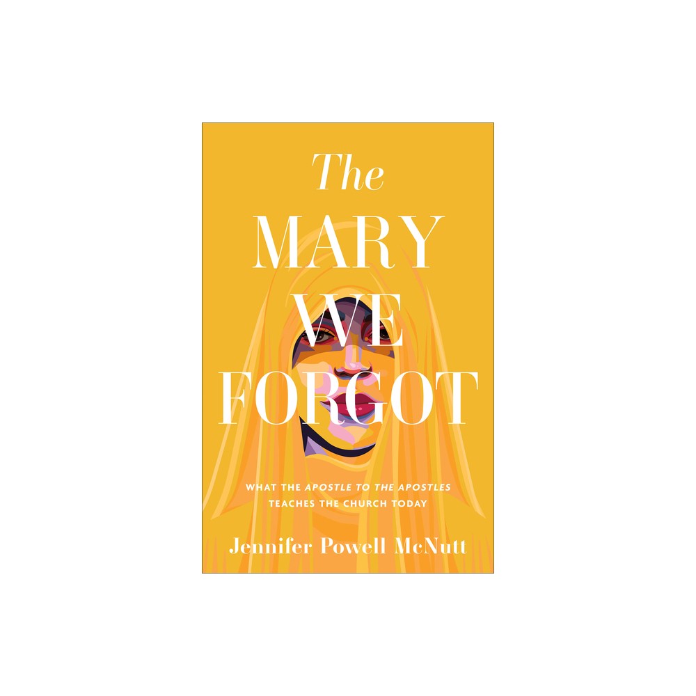 Mary We Forgot - by Jennifer Powell McNutt (Hardcover)