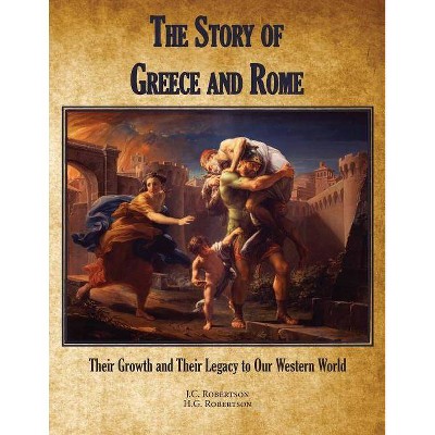 The Story of Greece and Rome - by  J C Robertson & H G Robertson (Paperback)