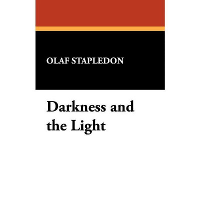 Darkness and the Light - by  Olaf Stapledon (Paperback)