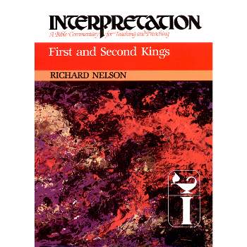 First and Second Kings - (Interpretation: A Bible Commentary for Teaching & Preaching) by  Richard D Nelson (Hardcover)