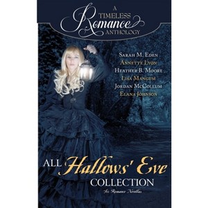 All Hallows' Eve Collection - (Timeless Romance Anthology) by  Heather B Moore & Sarah M Eden & Lisa Mangum (Paperback) - 1 of 1