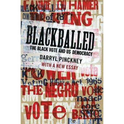 Blackballed: The Black Vote and Us Democracy - by  Darryl Pinckney (Paperback)