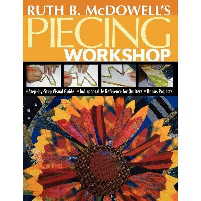 Ruth B. McDowell's Piecing Workshop - Print-On-Demand Edition - by  Ruth B McDowell (Mixed Media Product)