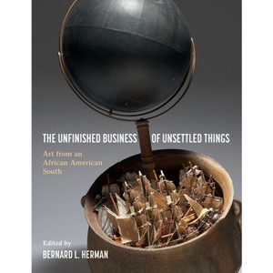 The Unfinished Business of Unsettled Things - by  Bernard L Herman (Hardcover) - 1 of 1