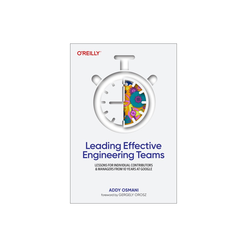 Leading Effective Engineering Teams - by Addy Osmani (Paperback)