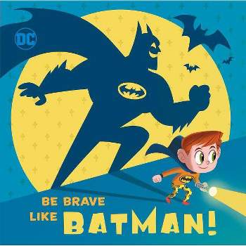 Be Brave Like Batman! (DC Super Friends) - by  Laura Hitchcock (Hardcover)