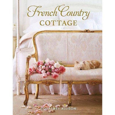 French Country Cottage - by  Courtney Allison (Hardcover)