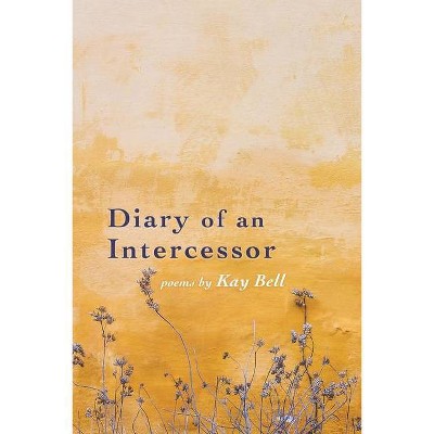 Diary of an Intercessor - by  Kay Bell (Paperback)