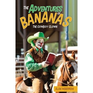 The Adventures of Bananas the Cowboy Clown - by  Alan Weierman (Paperback) - 1 of 1