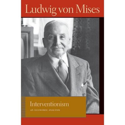 Interventionism - (Liberty Fund Library of the Works of Ludwig Von Mises) by  Ludwig Von Mises (Hardcover)