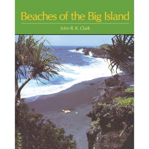 Beaches of the Big Island - (Kolowalu Books (Paperback)) by  John R K Clark (Paperback) - 1 of 1