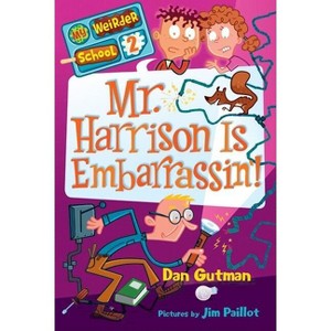 Mr. Harrison Is Embarrassin'! - (My Weirder School) by  Dan Gutman (Paperback) - 1 of 1