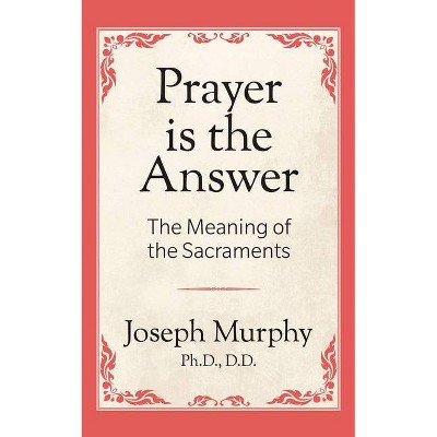 Prayer Is the Answer - by  Joseph Murphy (Paperback)