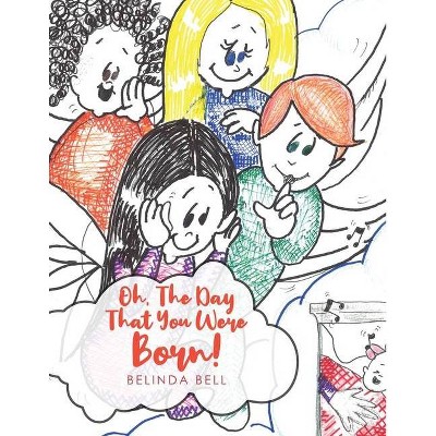 Oh, The Day That You Were Born! - by  Bell Belinda (Paperback)