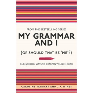 My Grammar and I (or Should That Be 'Me'?) - by  Caroline Taggart & J A Wines (Paperback) - 1 of 1