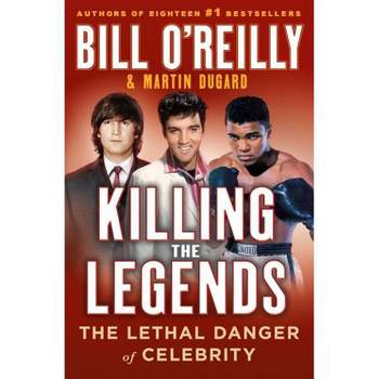 Killing the Legends - by Bill O’Reilly (Hardcover)