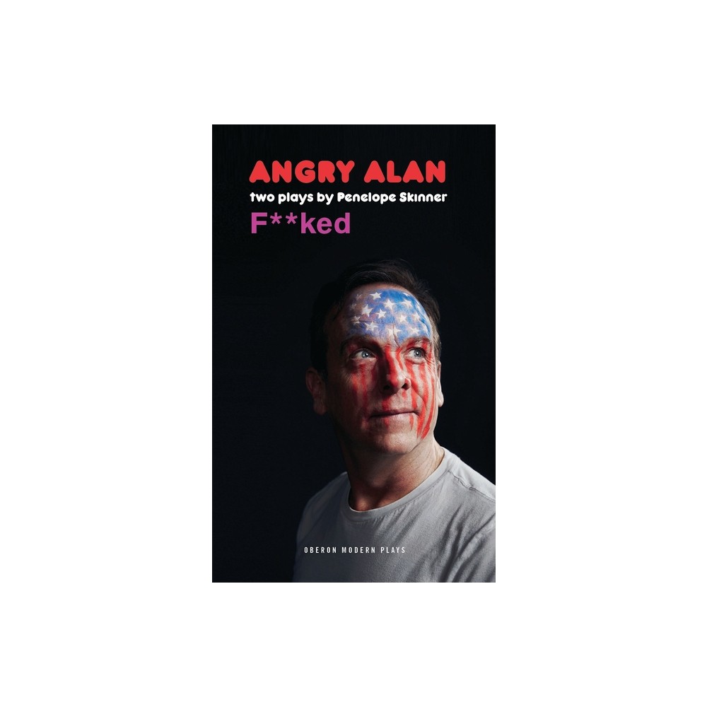 Angry Alan & Fucked - (Oberon Modern Plays) by Penelope Skinner (Paperback)