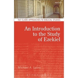 An Introduction to the Study of Ezekiel - (T & T Clark Approaches to Biblical Studies) by  Michael A Lyons (Paperback) - 1 of 1