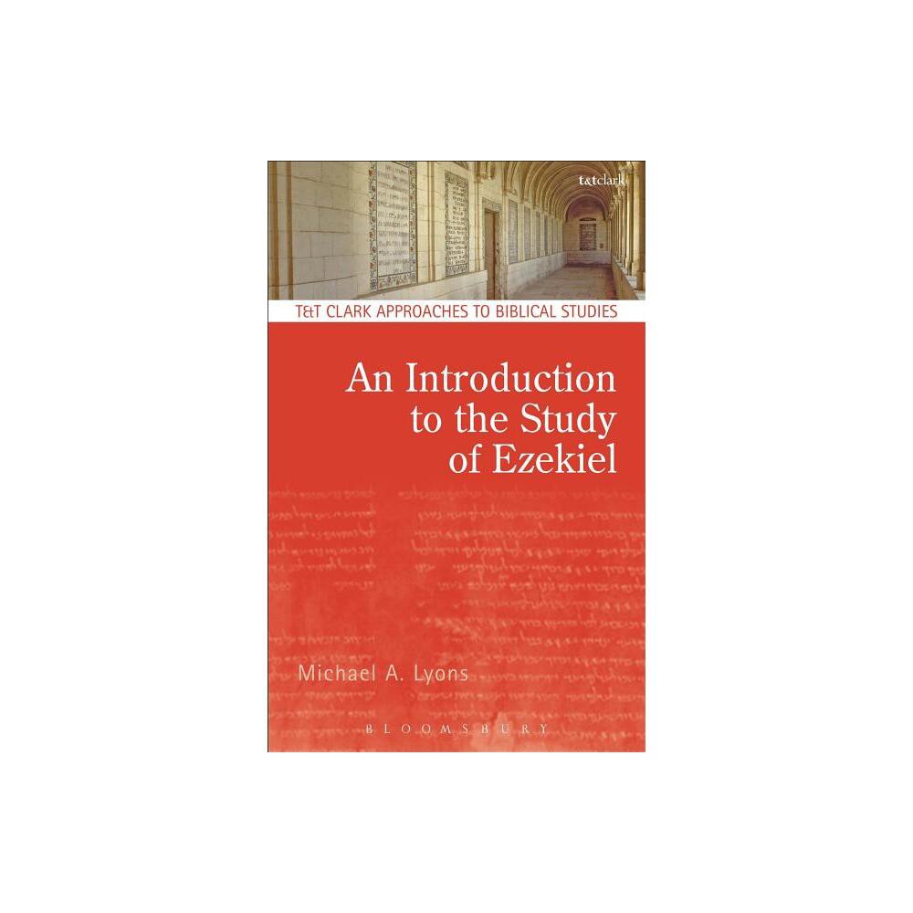 An Introduction to the Study of Ezekiel - (T & T Clark Approaches to Biblical Studies) by Michael A Lyons (Paperback)