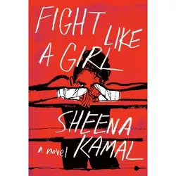Fight Like a Girl - by  Sheena Kamal (Paperback)