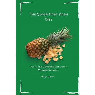 The Super Fast Dash Diet - by  Hugh Ward (Paperback)