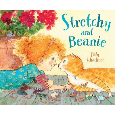 Stretchy and Beanie - by  Judy Schachner (Hardcover)