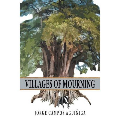 Villages Of Mourning - by  Jorge Campos Aguiñiga (Paperback)