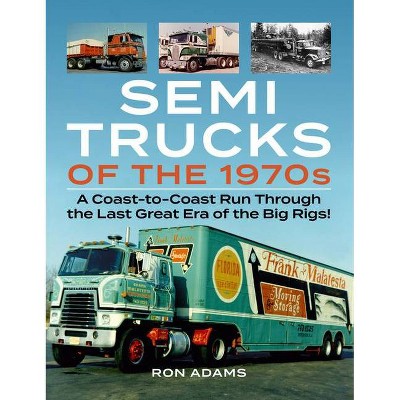 Semi Trucks of the 1970s - by  Ron Adams (Paperback)