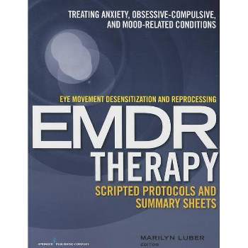 Eye Movement Desensitization and Reprocessing (Emdr)Therapy Scripted Protocols and Summary Sheets - by  Marilyn Luber (Paperback)