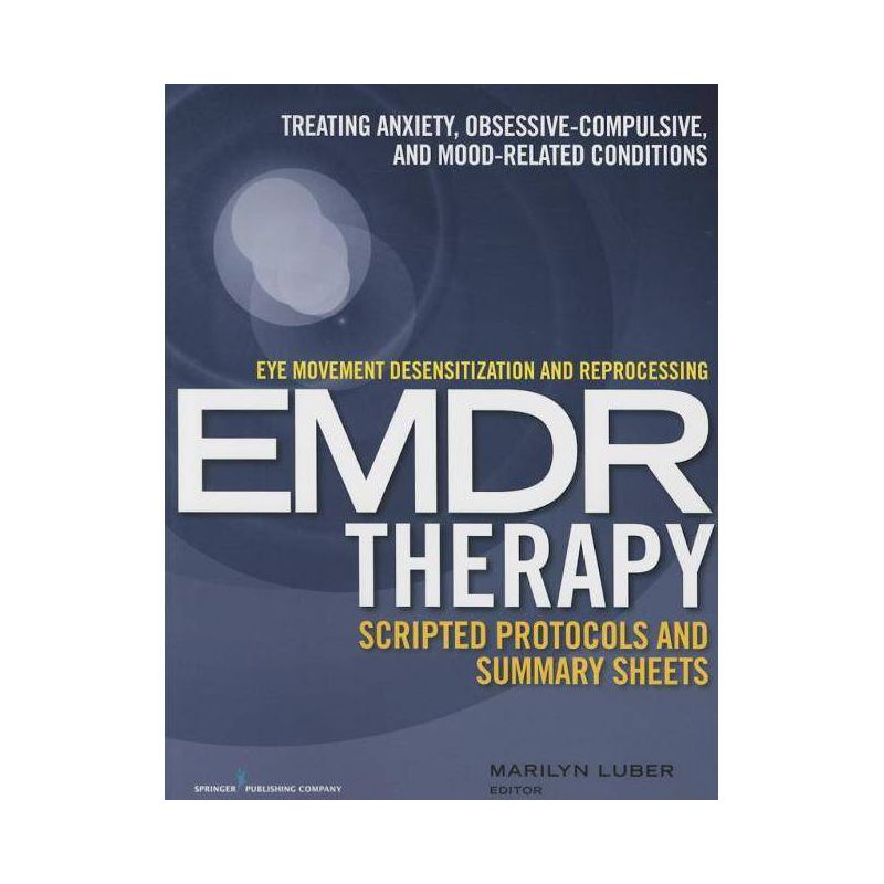 Eye Movement Desensitization and Reprocessing (Emdr)Therapy Scripted Protocols and Summary Sheets - by  Marilyn Luber (Paperback), 1 of 2