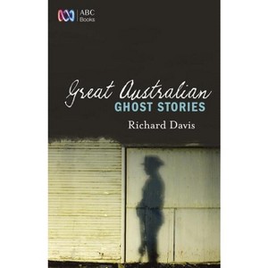 Great Australian Ghost Stories - by  Richard Davis (Paperback) - 1 of 1