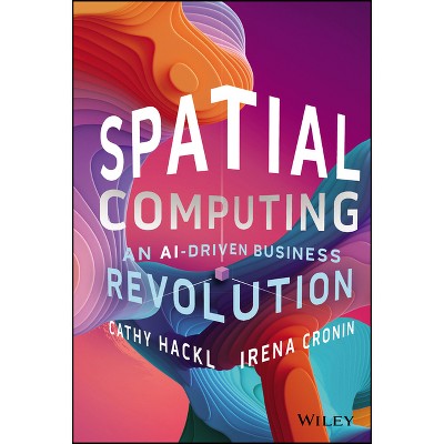Spatial Computing - by  Cathy Hackl & Irena Cronin (Hardcover)